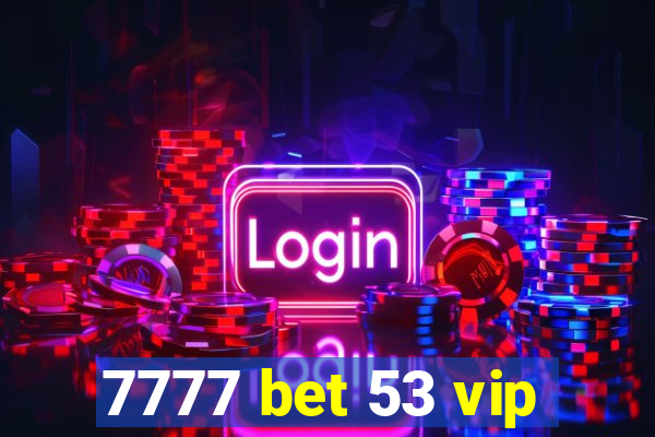 7777 bet 53 vip